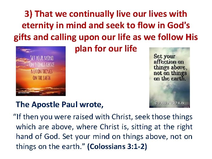 3) That we continually live our lives with eternity in mind and seek to