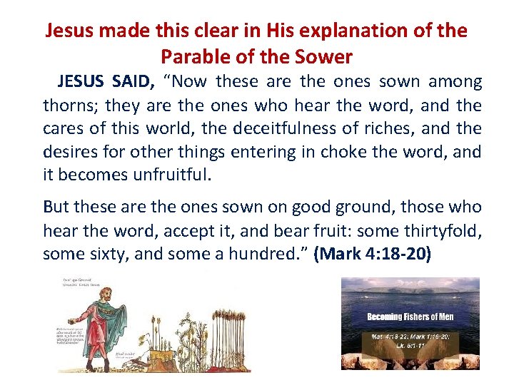 Jesus made this clear in His explanation of the Parable of the Sower JESUS