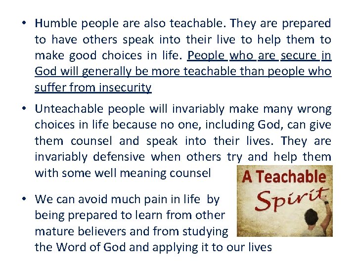  • Humble people are also teachable. They are prepared to have others speak