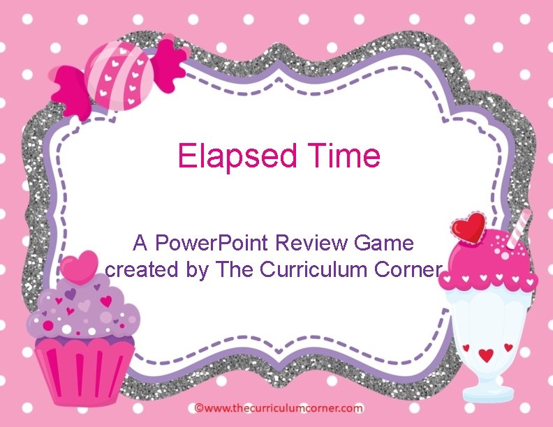 Elapsed Time A Power. Point Review Game created by The Curriculum Corner 