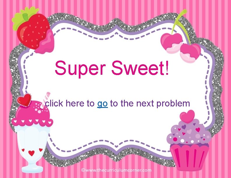 Super Sweet! click here to go to the next problem 