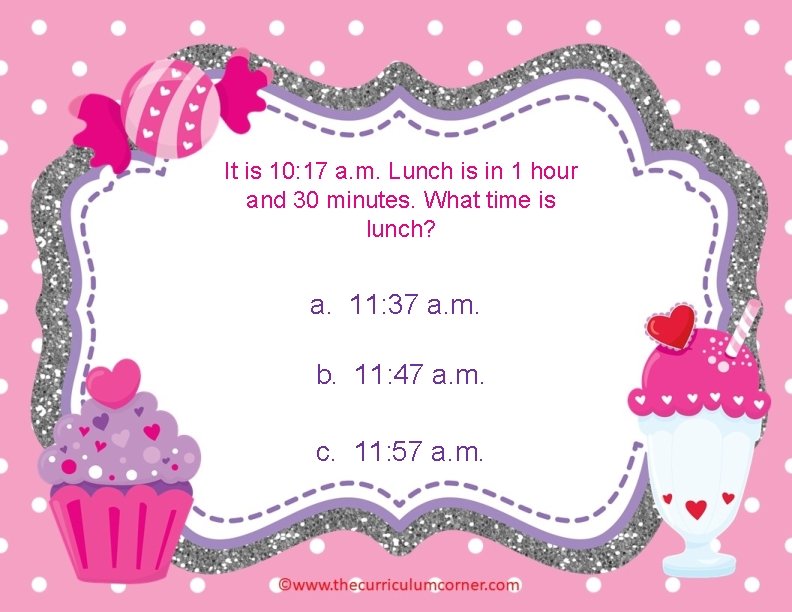 It is 10: 17 a. m. Lunch is in 1 hour and 30 minutes.