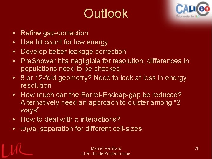 Outlook • • Refine gap-correction Use hit count for low energy Develop better leakage