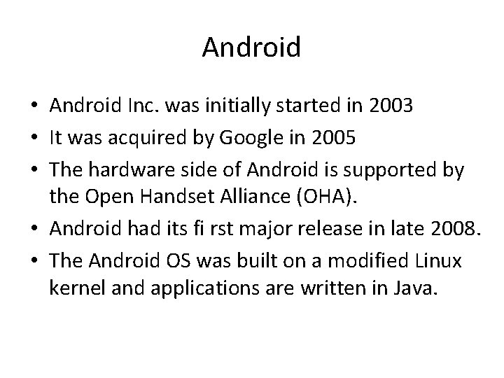 Android • Android Inc. was initially started in 2003 • It was acquired by