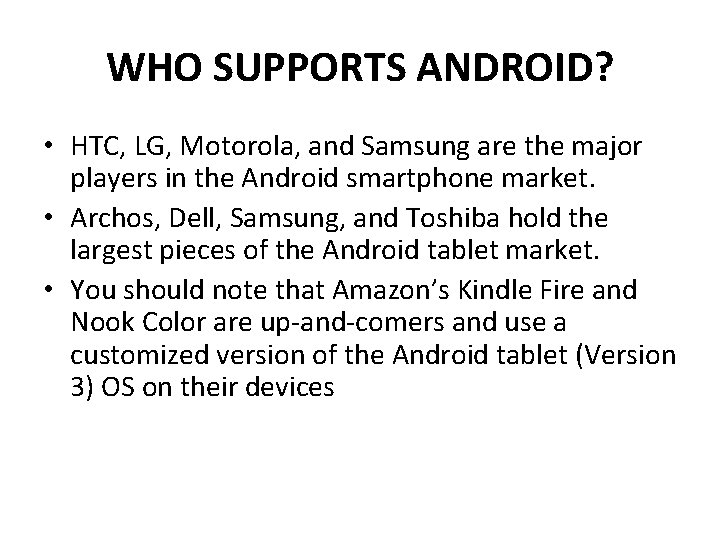 WHO SUPPORTS ANDROID? • HTC, LG, Motorola, and Samsung are the major players in