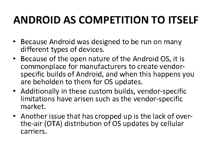 ANDROID AS COMPETITION TO ITSELF • Because Android was designed to be run on