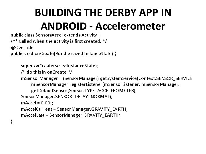 BUILDING THE DERBY APP IN ANDROID - Accelerometer public class Sensors. Accel extends Activity