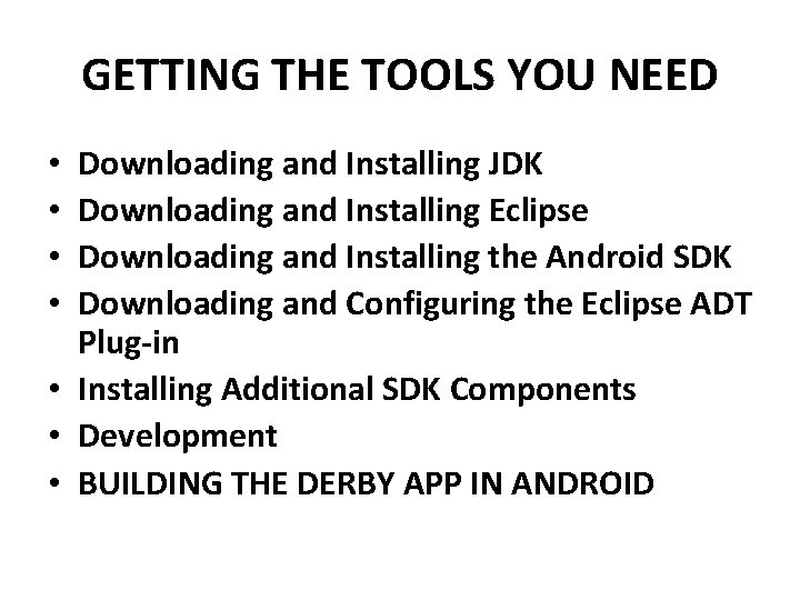 GETTING THE TOOLS YOU NEED Downloading and Installing JDK Downloading and Installing Eclipse Downloading