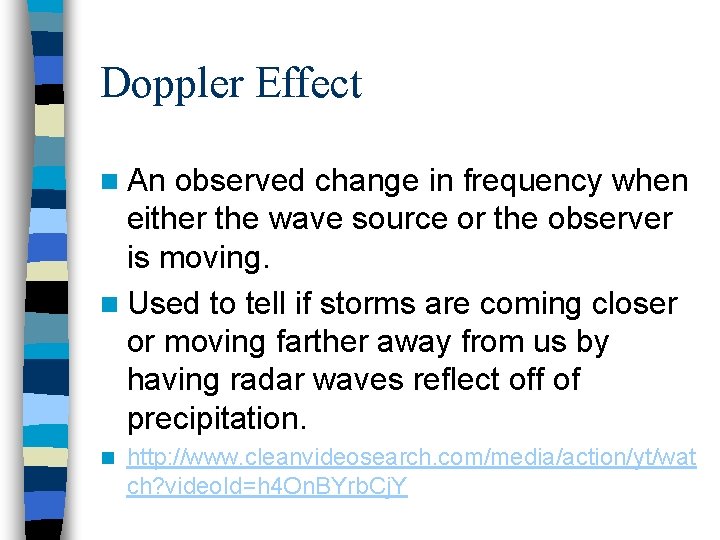 Doppler Effect n An observed change in frequency when either the wave source or