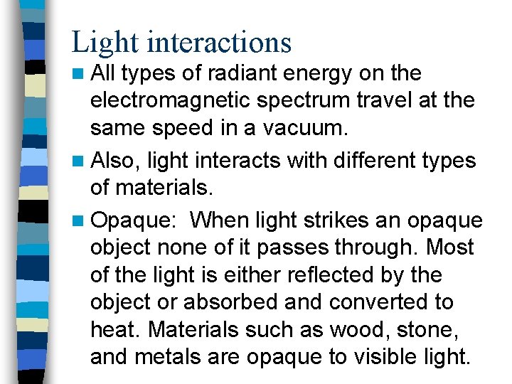Light interactions n All types of radiant energy on the electromagnetic spectrum travel at
