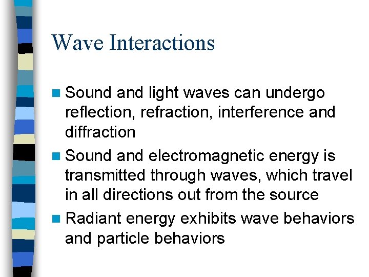 Wave Interactions n Sound and light waves can undergo reflection, refraction, interference and diffraction