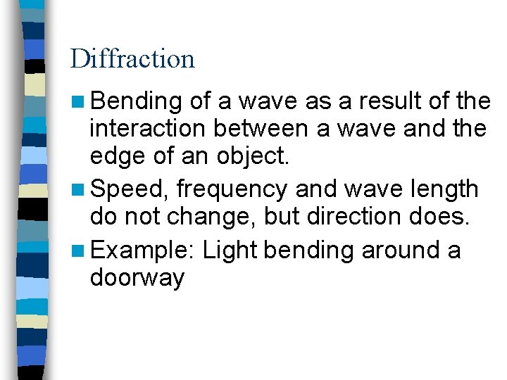 Diffraction n Bending of a wave as a result of the interaction between a