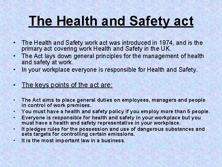 The Health and Safety act • The Health and Safety work act was introduced