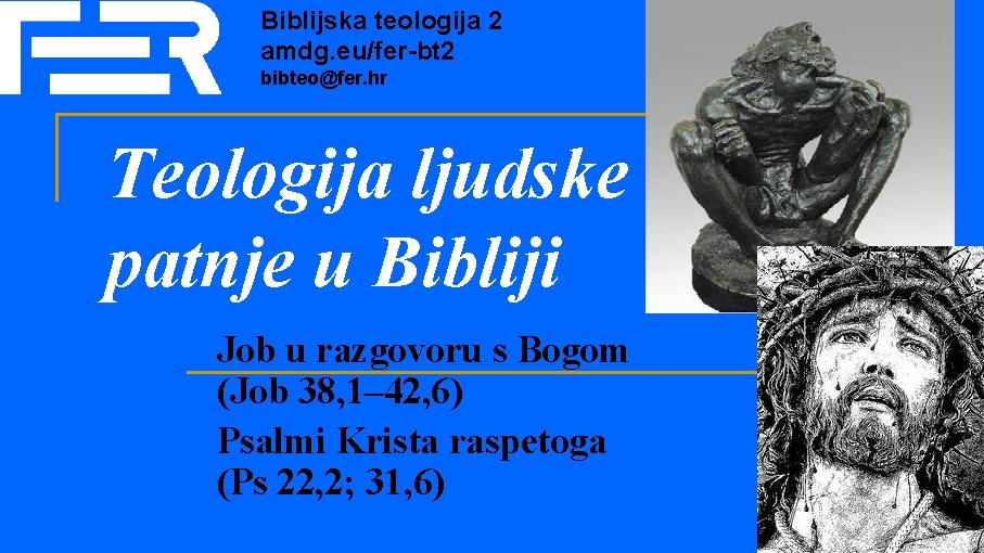 Biblijska teologija 2 amdg. eu/fer-bt 2 bibteo@fer. hr Teologija ljudske patnje u Bibliji Job