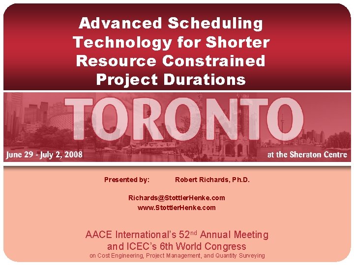 Advanced Scheduling Technology for Shorter Resource Constrained Project Durations Presented by: Robert Richards, Ph.