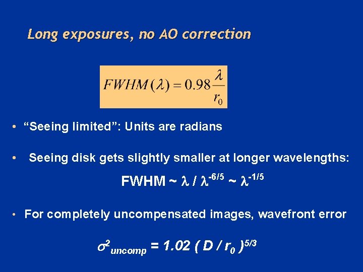 Long exposures, no AO correction • “Seeing limited”: Units are radians • Seeing disk