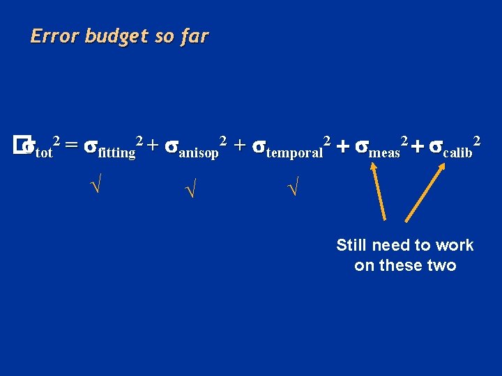 Error budget so far � tot 2 = fitting 2 + anisop 2 +