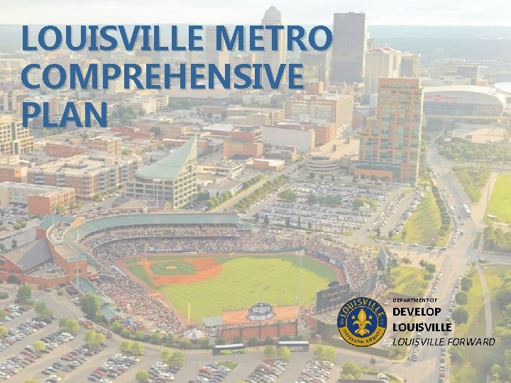 LOUISVILLE METRO COMPREHENSIVE PLAN DEPARTMENT OF DEVELOP LOUISVILLE FORWARD 