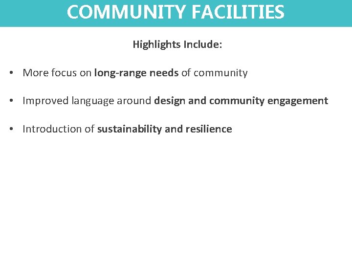 COMMUNITY FACILITIES Highlights Include: • More focus on long-range needs of community • Improved