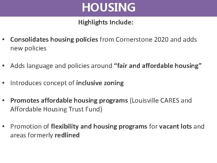 HOUSING Highlights Include: • Consolidates housing policies from Cornerstone 2020 and adds new policies