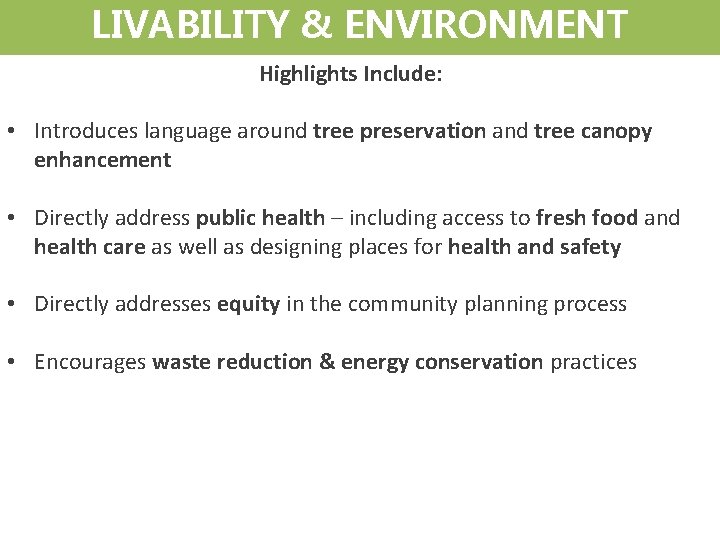 LIVABILITY & ENVIRONMENT Highlights Include: • Introduces language around tree preservation and tree canopy