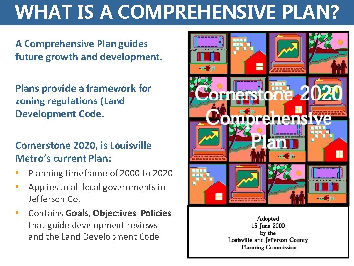WHAT IS A COMPREHENSIVE PLAN? A Comprehensive Plan guides future growth and development. Plans