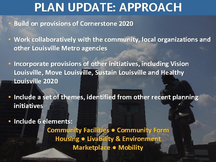 PLAN UPDATE: APPROACH • Build on provisions of Cornerstone 2020 • Work collaboratively with