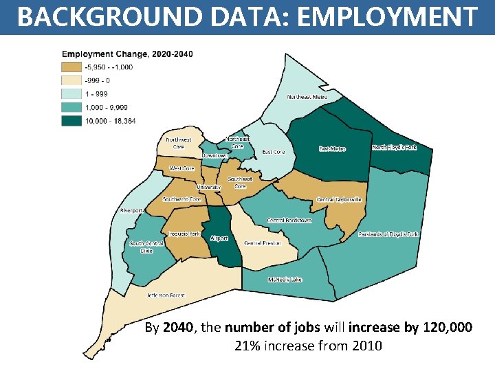 BACKGROUND DATA: EMPLOYMENT By 2040, the number of jobs will increase by 120, 000
