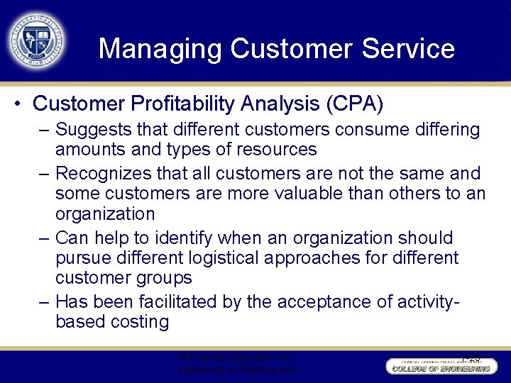 Managing Customer Service • Customer Profitability Analysis (CPA) – Suggests that different customers consume