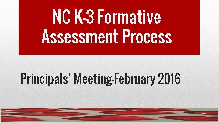 NC K-3 Formative Assessment Process Principals’ Meeting-February 2016 