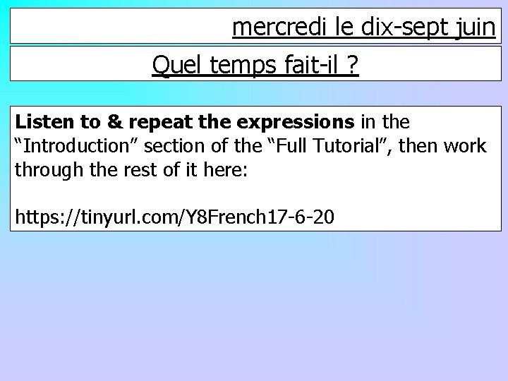 mercredi le dix-sept juin Quel temps fait-il ? Listen to & repeat the expressions