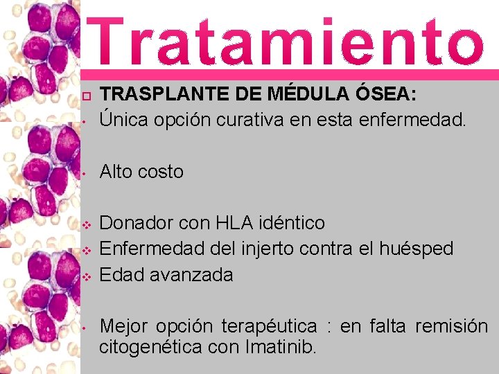  • TRASPLANTE DE MÉDULA ÓSEA: Única opción curativa en esta enfermedad. • Alto