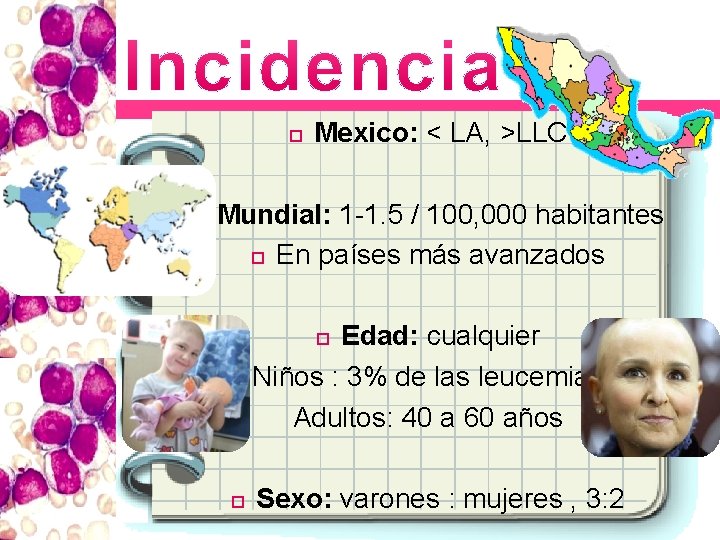  Mexico: < LA, >LLC Mundial: 1 -1. 5 / 100, 000 habitantes En