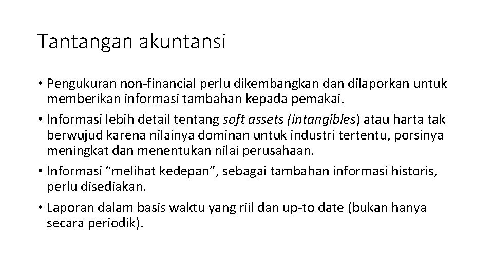 Tantangan akuntansi • Pengukuran non-financial perlu dikembangkan dilaporkan untuk memberikan informasi tambahan kepada pemakai.