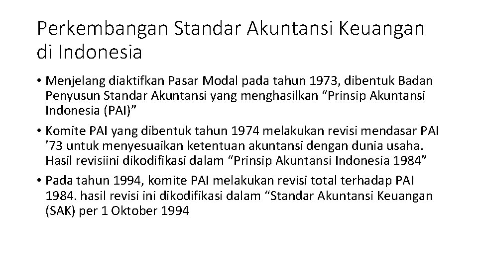 Perkembangan Standar Akuntansi Keuangan di Indonesia • Menjelang diaktifkan Pasar Modal pada tahun 1973,