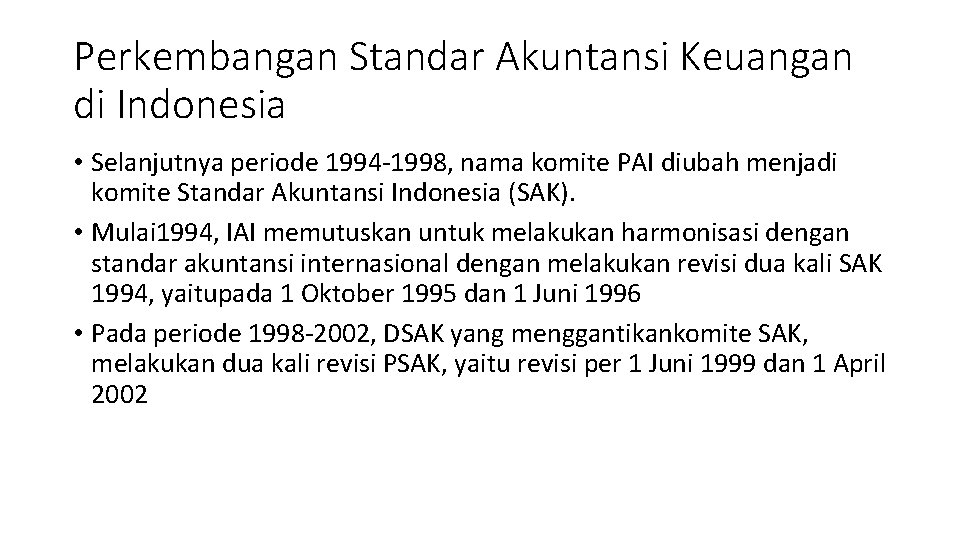 Perkembangan Standar Akuntansi Keuangan di Indonesia • Selanjutnya periode 1994 -1998, nama komite PAI