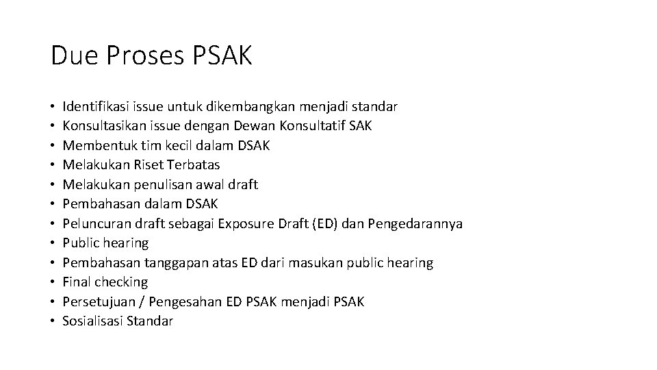 Due Proses PSAK • • • Identifikasi issue untuk dikembangkan menjadi standar Konsultasikan issue