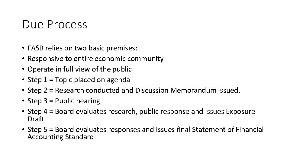Due Process FASB relies on two basic premises: Responsive to entire economic community Operate