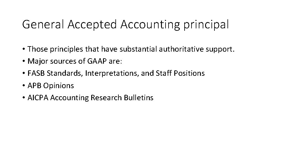 General Accepted Accounting principal • Those principles that have substantial authoritative support. • Major