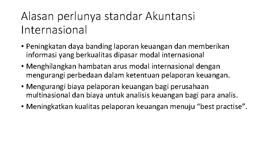 Alasan perlunya standar Akuntansi Internasional • Peningkatan daya banding laporan keuangan dan memberikan informasi