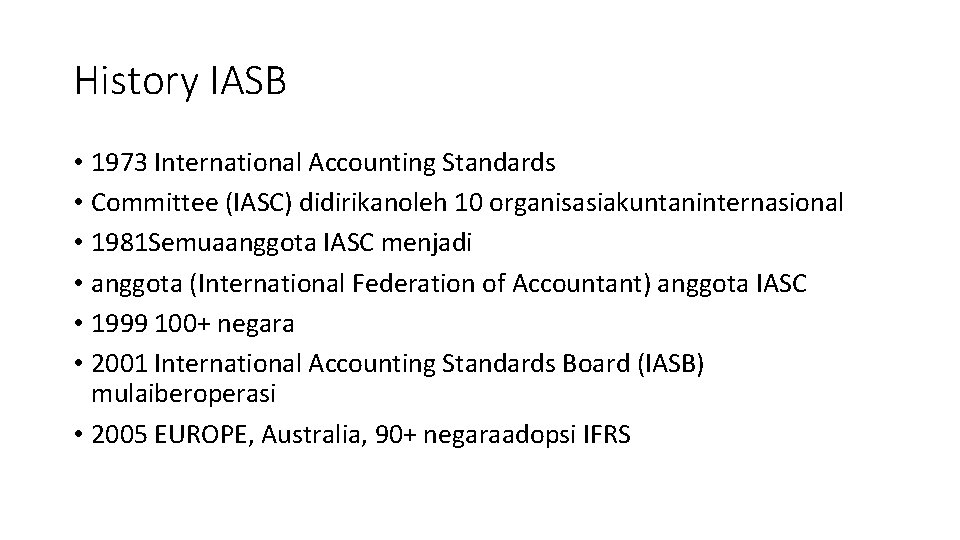 History IASB • 1973 International Accounting Standards • Committee (IASC) didirikanoleh 10 organisasiakuntaninternasional •