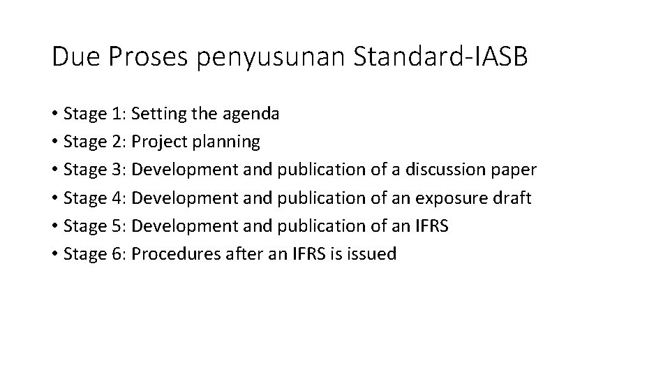 Due Proses penyusunan Standard-IASB • Stage 1: Setting the agenda • Stage 2: Project