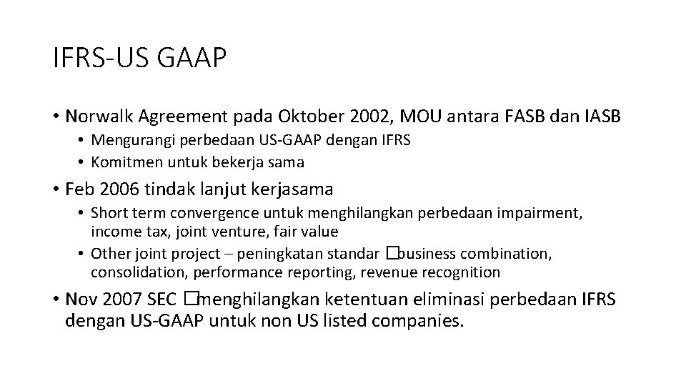 IFRS-US GAAP • Norwalk Agreement pada Oktober 2002, MOU antara FASB dan IASB •