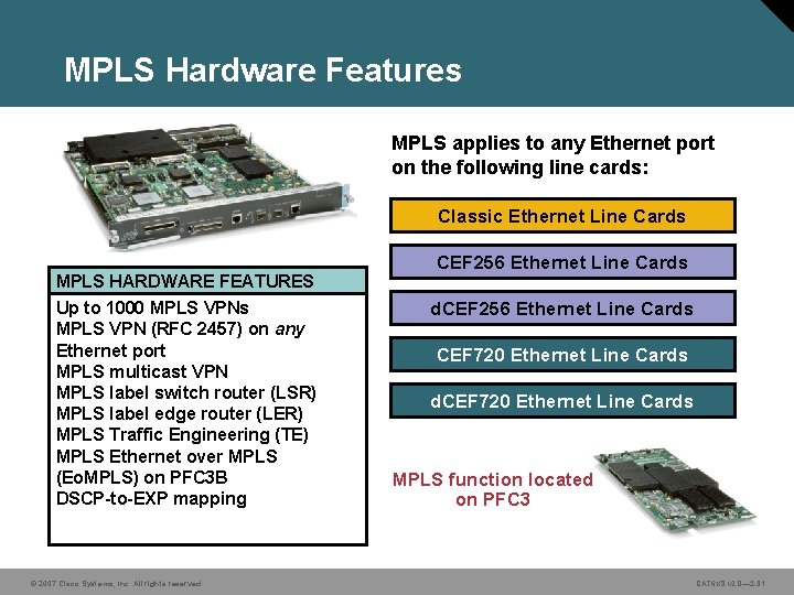 MPLS Hardware Features MPLS applies to any Ethernet port on the following line cards: