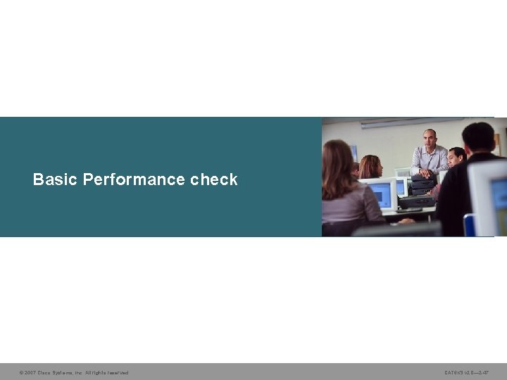 Basic Performance check © 2007 Cisco Systems, Inc. All rights reserved. CAT 6 KS