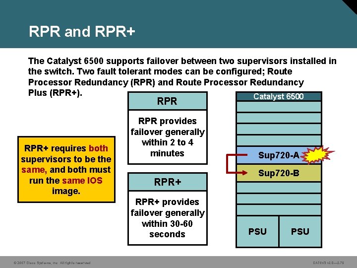 RPR and RPR+ The Catalyst 6500 supports failover between two supervisors installed in the