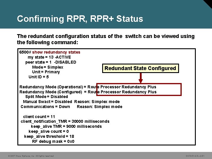 Confirming RPR, RPR+ Status The redundant configuration status of the switch can be viewed