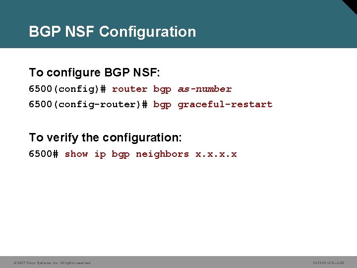BGP NSF Configuration To configure BGP NSF: 6500(config)# router bgp as-number 6500(config-router)# bgp graceful-restart