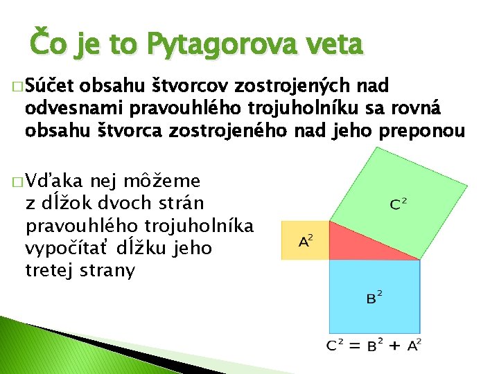 Čo je to Pytagorova veta � Súčet obsahu štvorcov zostrojených nad odvesnami pravouhlého trojuholníku
