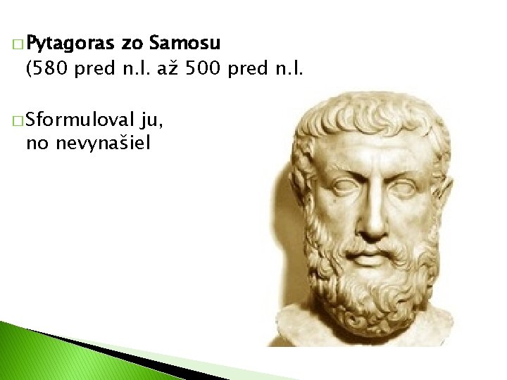 � Pytagoras zo Samosu (580 pred n. l. až 500 pred n. l. �